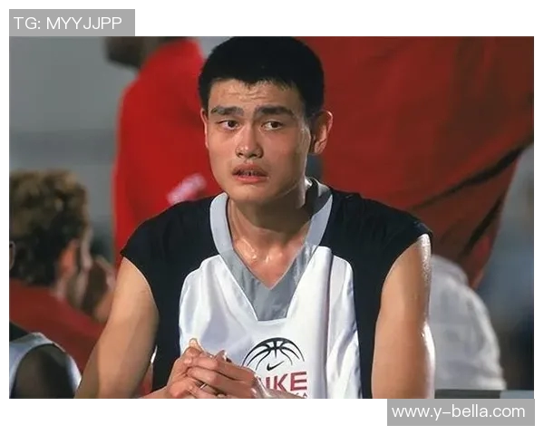 姚明从少年到巨人之路的成长故事与奋斗历程